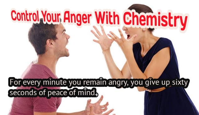 Control your anger with Chemistry   