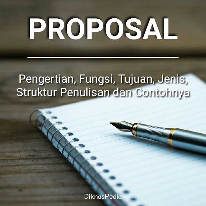 Pengertian Proposal Fungsi, Tujuan, Jenis Proposal, Struktur Penulisan