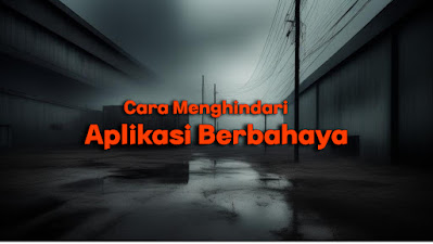 cara menghindari aplikasi berbahaya di sistem operasi android