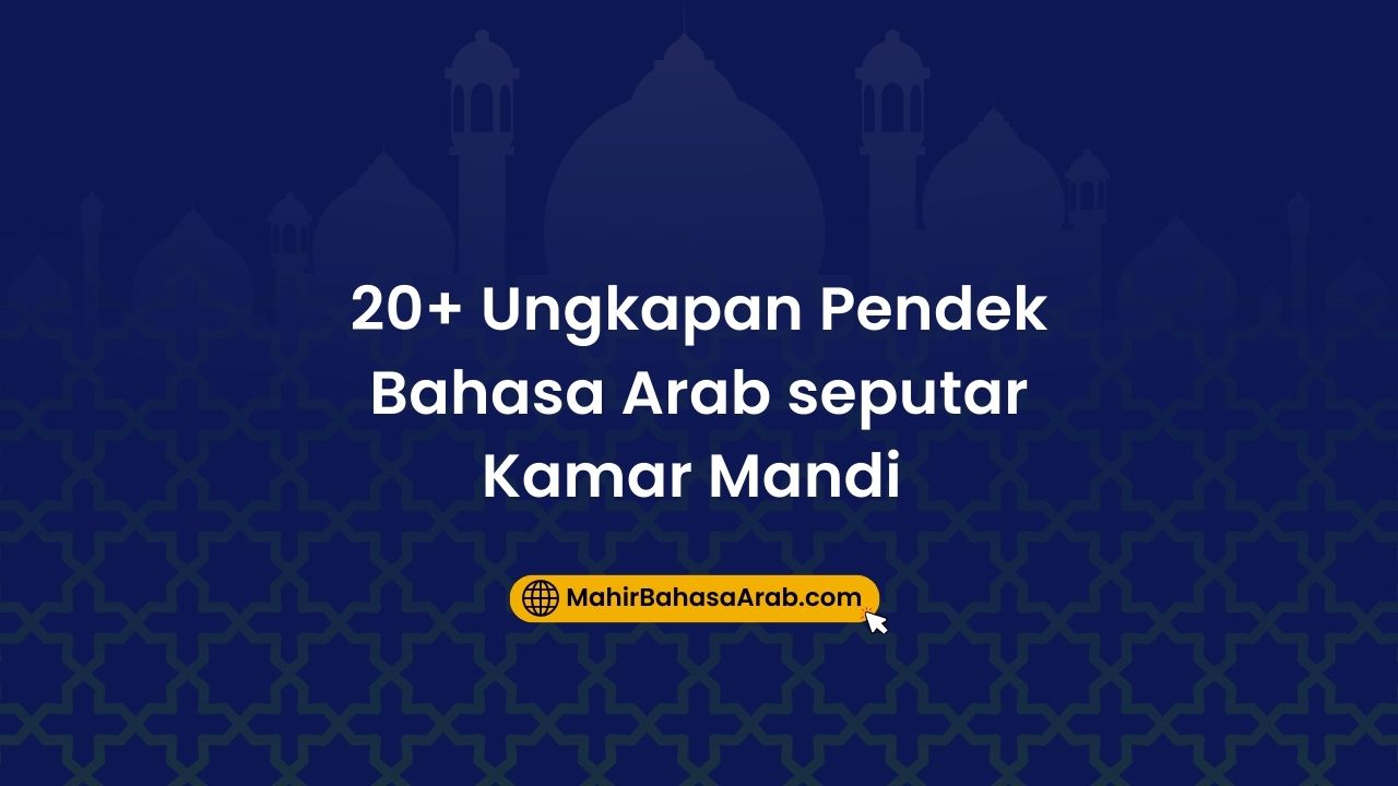 20+ Ungkapan Pendek Bahasa Arab di Kamar Mandi dan Contohnya!