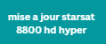 mise a jour starsat 8800 hd hyper