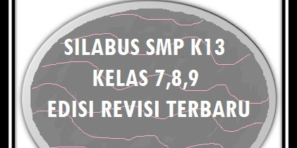SILABUS SMP K13 EDISI REVISI TERBARU KELAS 7,8,DAN 9 SEMUA MAPEL