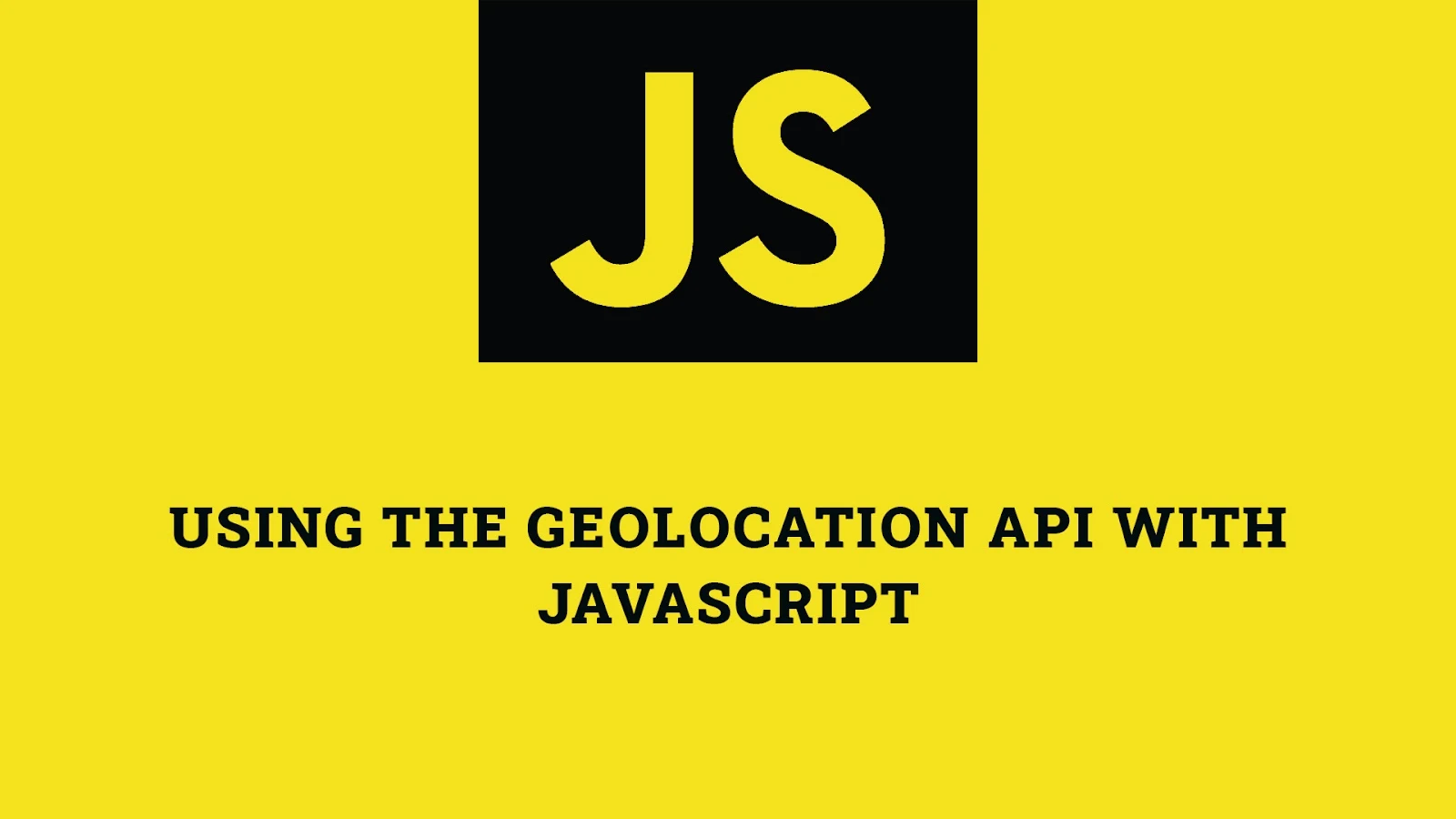 Using the Geolocation API with JavaScript