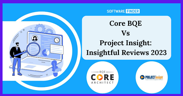 Core BQE Vs Project Insight: Insightful Reviews 2023