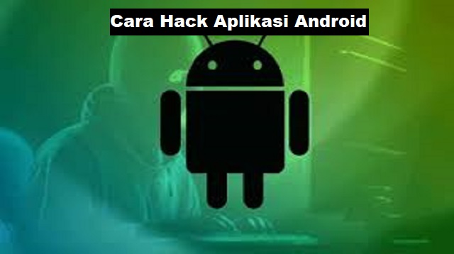 Cara Hack Aplikasi Android