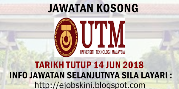 Jawatan Kosong Universiti Teknologi Malaysia (UTM) - 14 Jun 2018