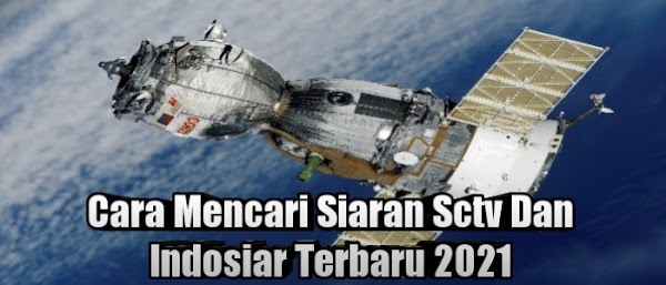 Cara Mencari Siaran Indosiar Dan Sctv Terbaru 2021