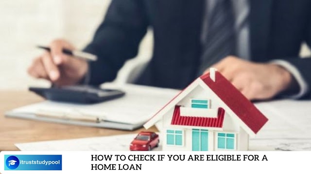 How to Check If You Are Eligible for a Home Loan