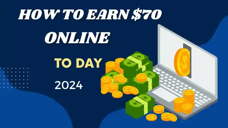 Discover The Ultimate Guide to Earning $70 Online Today in 2024"