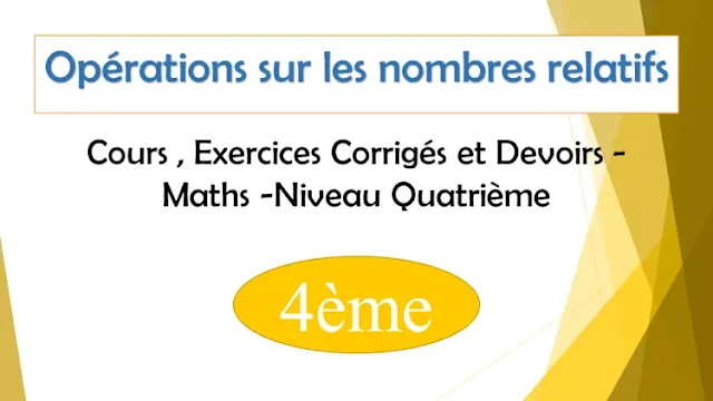 Opérations sur les nombres relatifs : Cours , Exercices Corrigés et Devoirs de maths - Niveau  Quatrième  4ème