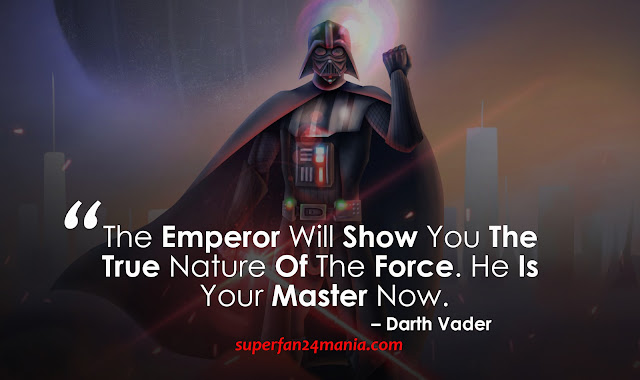 “The Emperor will show you the true nature of the Force. He is your Master now.”