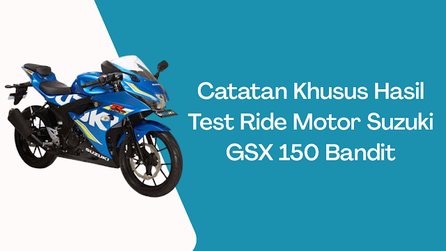 Catatan Khusus Hasil Test Ride Motor Suzuki GSX 150 Bandit