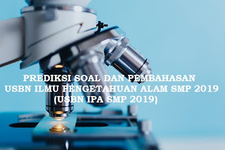 PREDIKSI SOAL DAN PEMBAHASAN USBN IPA SMP 2019 (2)