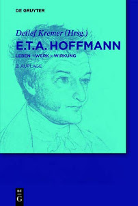 E.T.A. Hoffmann: Leben Werk Wirkung: Leben - Werk - Wirkung (de Gruyter Lexikon)