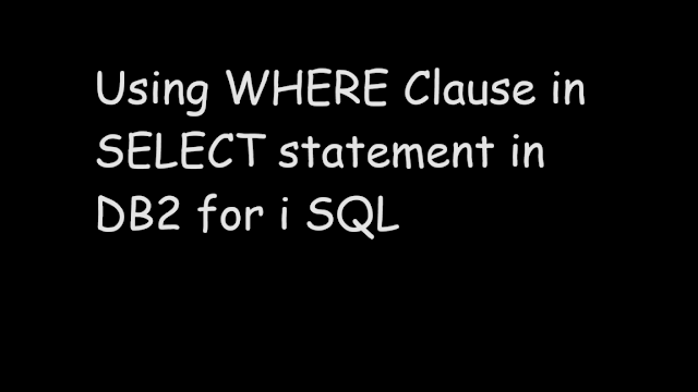 Using WHERE Clause in SELECT statement in DB2 for i SQL, Where clause, predicate, sql, db2 for i