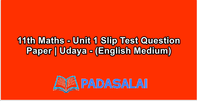 11th Maths - Unit 1 Slip Test Question Paper | Udaya - (English Medium)