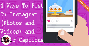 4 Ways To Post On Instagram (Photos and Videos) and Their Captions 1