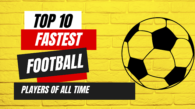 Top 10 Fastest Football players Of All-Time