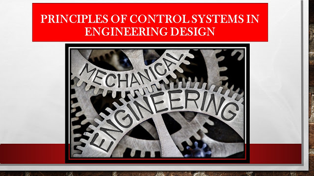 Describe the principles of control systems and their application in engineering design