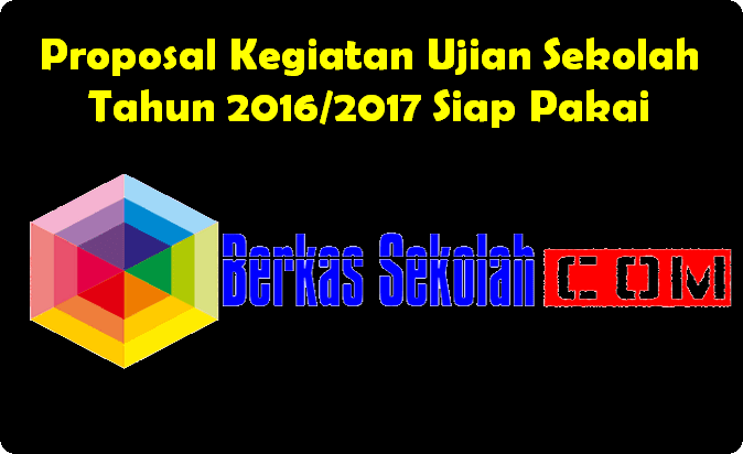 Proposal Kegiatan Ujian Sekolah Tahun 2016/2017 Siap Pakai 