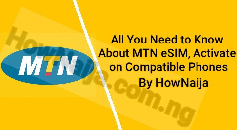 All You Need to Know About MTN eSIM, Activate on Compatible Phones