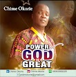 DOWNLOAD MP3: Chine Okorie - Power Of God Is Great 