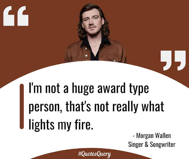 I'm not a huge award type person, that's not really what lights my fire.