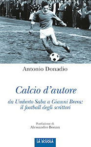 Calcio d'autore da Umberto Saba a Gianni Brera: il football degli scrittori (Orso Blu Vol. 79)