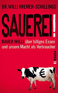 Sauerei!: Bauer Willi über billiges Essen und unsere Macht als Verbraucher