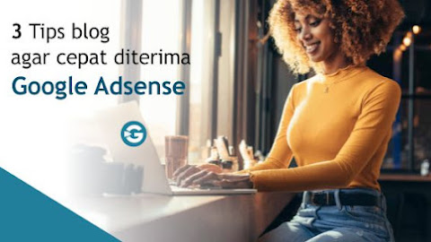 3 Tips blog agar diterima Google Adsense