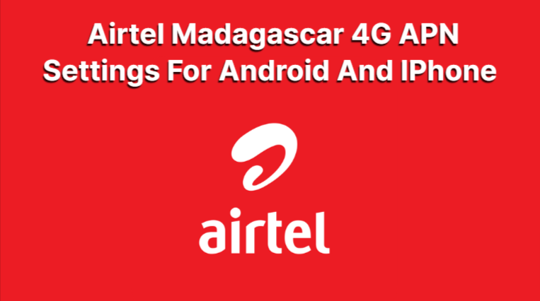 Airtel Madagascar 4G APN Settings