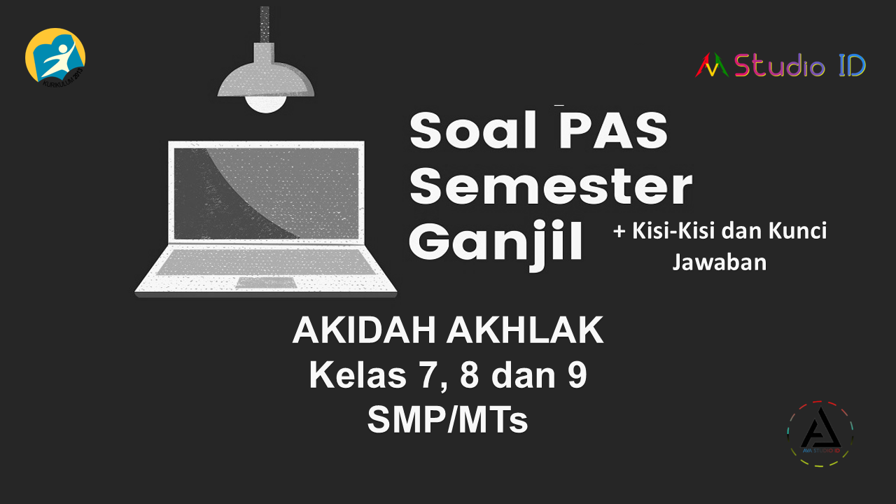 Soal PAS Akidah Akhlak Kelas 7, 8 dan 9 SMP/MTs Kurikulum 2013 + Kisi-Kisi dan Kunci Jawaban