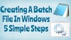 Creating A Batch File In Windows: 5 Simple Steps