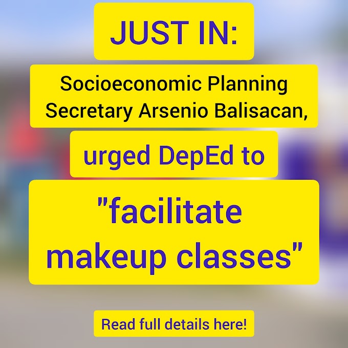 Philippines chief economist Arsenio Balisacan urges DepEd to facilitate makeup classes.