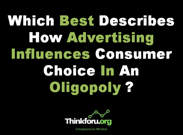 Cover Image Of Which Best Describes How Advertising Influences Consumer Choice In An Oligopoly ?