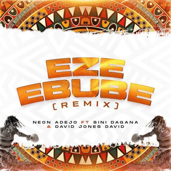 Audio: Neon Adejo – Eze Ebube (Remix) ft. Sini Dagana, David Jones David