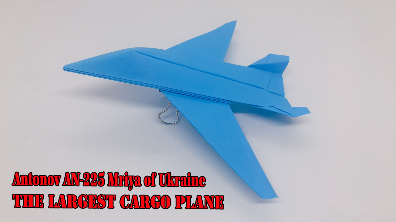 Cách gấp xếp máy bay trở hàng lớn nhất thế giới - How to make a paper Antonov AN-225 Mriya