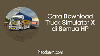 Cara Download Truck Simulator X di Semua HP
