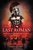 Image: The Last Roman (Praetorian Series - Book One) by Edward Crichton