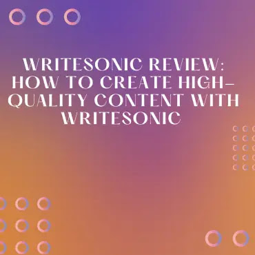 Writesonic Review: How to Create High-quality Content With Writesonic