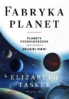 Fabryka planet. Planety pozasłoneczne i poszukiwanie drugiej Ziemi - Elizabeth Tasker