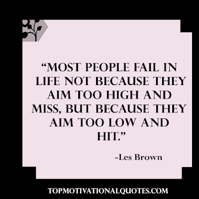 les brown quotes about life - Most people fail in life not because they aim too high and miss, but because they aim too low and hit.