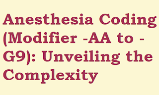 Anesthesia Coding (Modifier -AA to -G9): Unveiling the Complexity