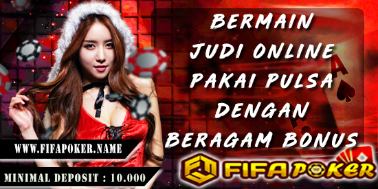 Bermain Judi Online Pake Pulsa dengan Beragam Bonus