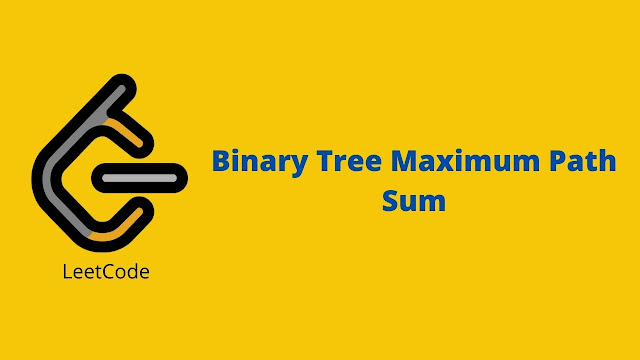 Leetcode Binary Tree Maximum Path Sum problem solution