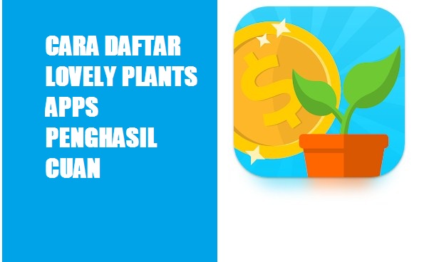 Cara Daftar Aplikasi Lovely Plants  Penghasil uang