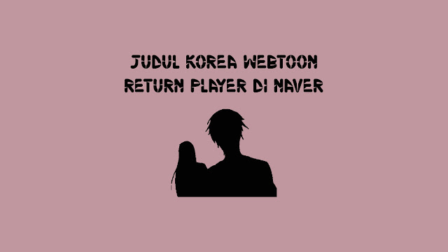 Judul Korea Webtoon Return To Player di Naver