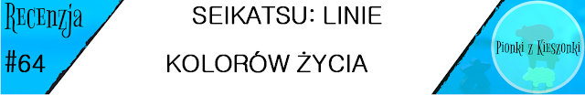 http://pionkizkieszonki.blogspot.com/2020/05/seikatsu.html#more