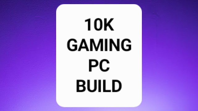 10K budget gaming pc build