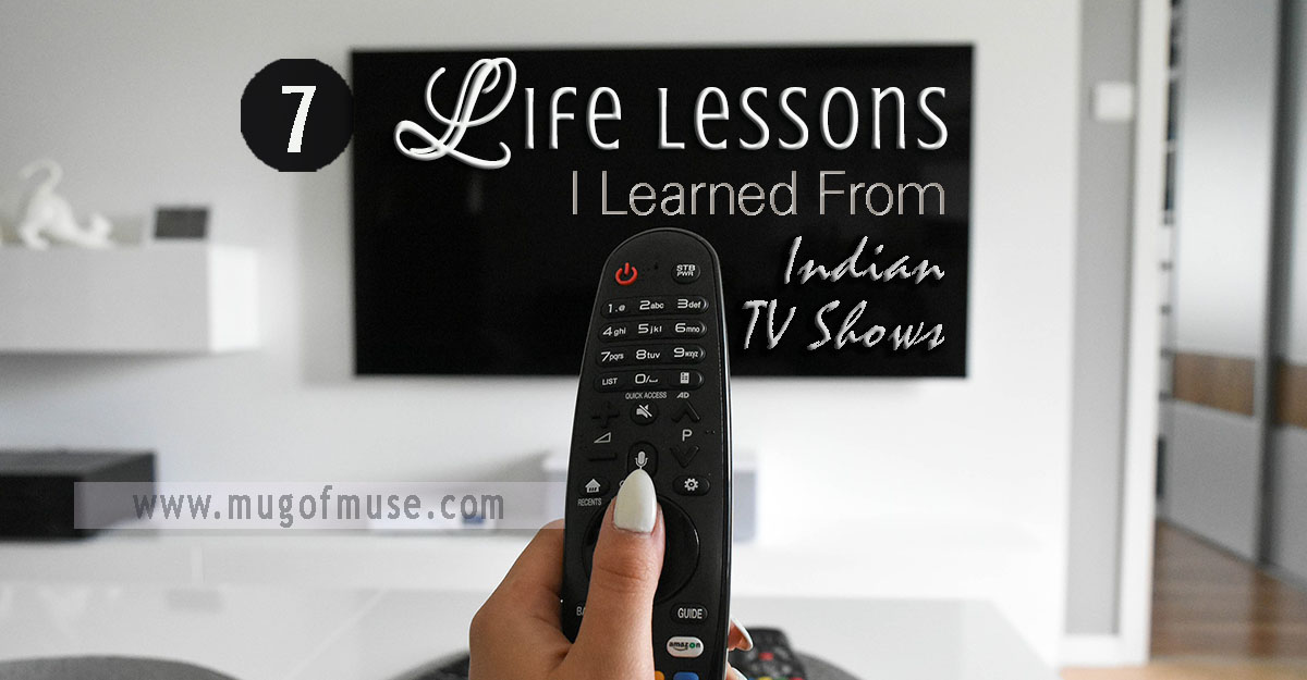 7 Life Lessons I Learned From Indian TV Serials